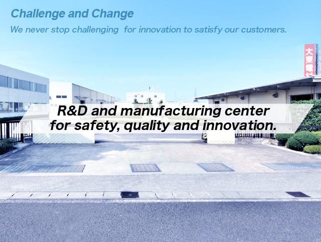 R&D and manufacturing center for safety, quality and innovation.