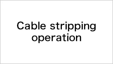 Cable stripping operation